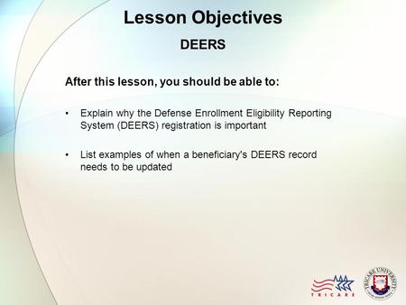 Lesson Objectives DEERS After this lesson, you should be able to:
