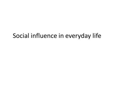 Social influence in everyday life