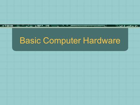 Basic Computer Hardware