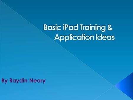 Welcome to your iPad training! We hope to make you feel comfortable using iPads with your students and become skilled at finding the most useful applications.
