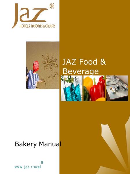 JAZ Food & Beverage Bakery Manual. JAZ Food & Beverage Bakery Manual Introduction Cultural importance of bread as a foodstuff carries great historical.