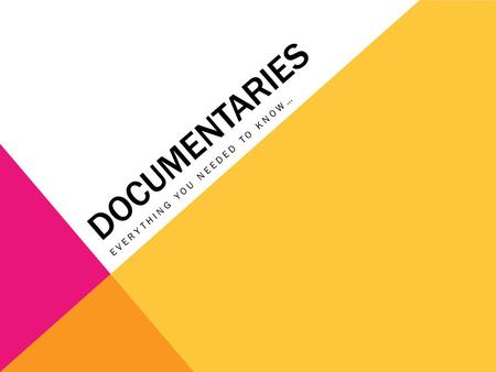 DOCUMENTARIES EVERYTHING YOU NEEDED TO KNOW…. LEARNING GOALS Develop analytical vocabulary Apply vocabulary to different mediums.
