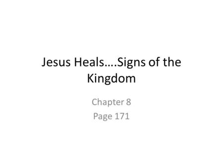 Jesus Heals….Signs of the Kingdom Chapter 8 Page 171.