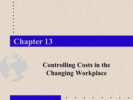 Controlling Costs in the Changing Workplace