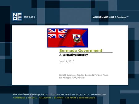 Bermuda Government Alternative Energy July 14, 2010 Ronald Simmons, Trustee Bermuda Pension Plans Bill Monagle, CPA, Partner.