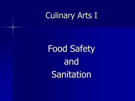 Culinary Arts I Food Safety andSanitation. FOOD SAFETY Reducing the risk of making yourself and others sick through food production FOOD SAFETY Reducing.