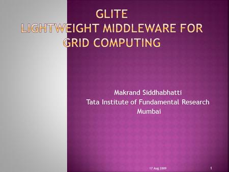 Makrand Siddhabhatti Tata Institute of Fundamental Research Mumbai 17 Aug 2009 1.