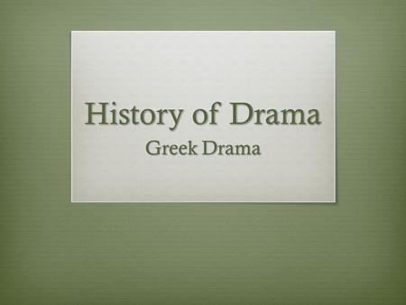 History of Drama Greek Drama. Origins of Greek Drama  Began in the 6 th Century B.C. as part of the worship of the Greek god, Dionysus.