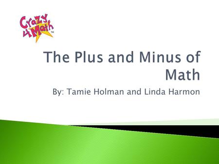 By: Tamie Holman and Linda Harmon.  Subject: Math  Grade level: Kindergarten  Grading term: 4 th quarter  Concept: Lesson will teach addition and.