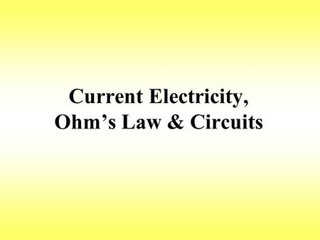 Current Electricity, Ohm’s Law & Circuits. Current (I) The rate of flow of charges through a conductor Needs a complete closed conducting path to flow.