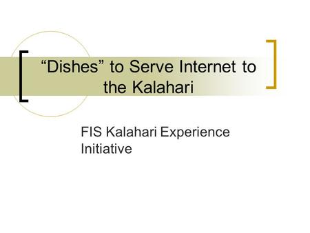 “Dishes” to Serve Internet to the Kalahari FIS Kalahari Experience Initiative.