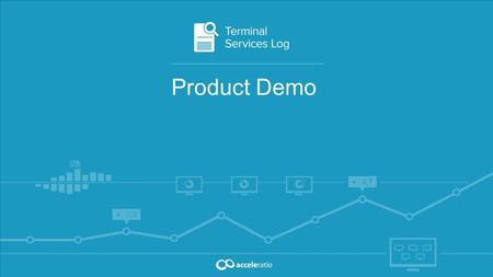 Product Demo. Terminal Services Log By Acceleratio Acceleratio Ltd. is a software development company based in Zagreb, Croatia, founded in 2009. Technology.