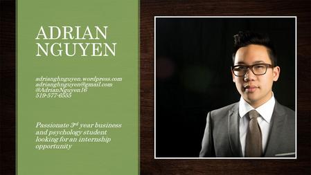 ADRIAN NGUYEN 519-577-6555 Passionate 3 rd year business and psychology student looking.