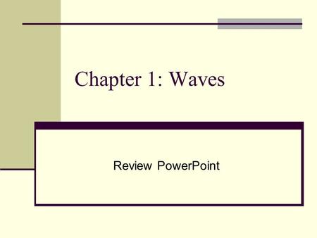 Chapter 1: Waves Review PowerPoint.