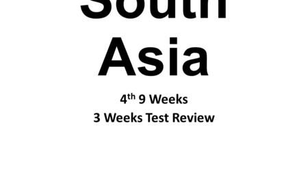 South Asia 4 th 9 Weeks 3 Weeks Test Review. Ganges River The Ganges has been co nsidered a sacred river in Hinduism for thousands of years because of.