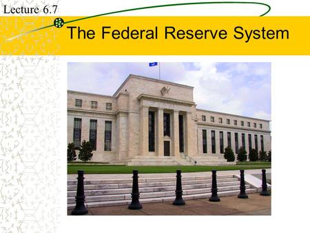 The Federal Reserve System Lecture 6.7. Federal Reserve Central bank of the U.S. that controls the size of the money supply to –help regulate the economy.
