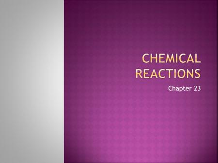 Chemical Reactions Chapter 23.