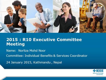 2015 : R10 Executive Committee Meeting Name: Norliza Mohd Noor 24 January 2015, Kathmandu, Nepal Committee: Individual Benefits & Services Coordinator.