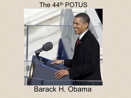 The 44 th POTUS Barack H. Obama. President & Vice President A.Duties/Powers of POTUS - Article II Section 2 &3.