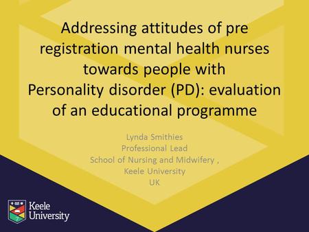 Addressing attitudes of pre registration mental health nurses towards people with Personality disorder (PD): evaluation of an educational programme Lynda.