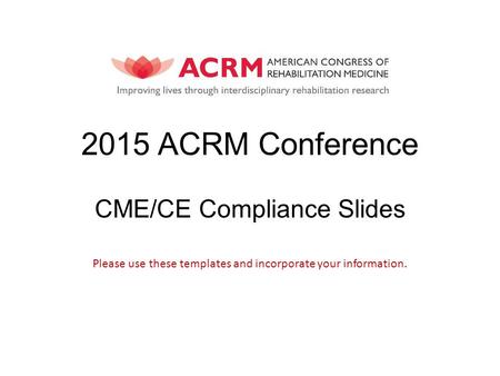2015 ACRM Conference CME/CE Compliance Slides