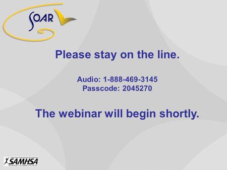Please stay on the line. Audio: 1-888-469-3145 Passcode: 2045270 The webinar will begin shortly.
