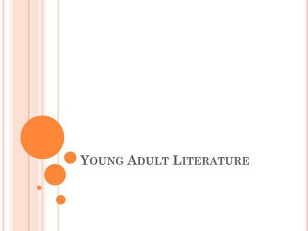 Y OUNG A DULT L ITERATURE. W HAT IS YA L IT ? Characteristics: Told from the perspective of an adolescent/teen Addresses issues that many young adults.