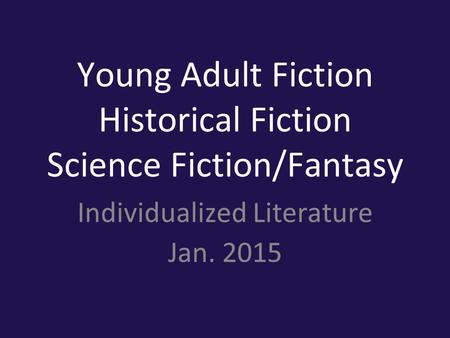 Young Adult Fiction Historical Fiction Science Fiction/Fantasy Individualized Literature Jan. 2015.