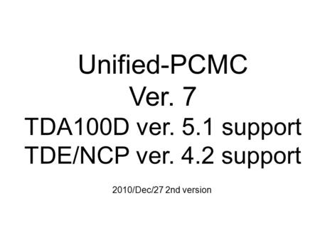 Unified-PCMC Ver. 7 TDA100D ver. 5.1 support TDE/NCP ver. 4.2 support