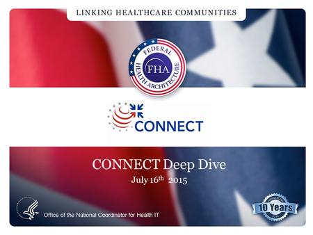 CONNECT Deep Dive July 16 th 2015. Goals and Focus Areas Goals –Provide a detailed view of CONNECT and its benefits –Explain how CONNECT capabilities.