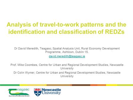 Analysis of travel-to-work patterns and the identification and classification of REDZs Dr David Meredith, Teagasc, Spatial Analysis Unit, Rural Economy.