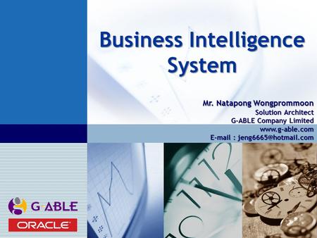 LOGO Business Intelligence System Mr. Natapong Wongprommoon Solution Architect G-ABLE Company Limited