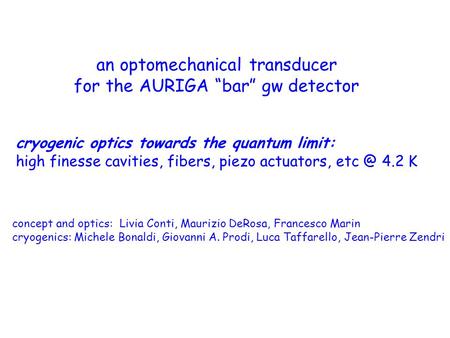 An optomechanical transducer for the AURIGA “bar” gw detector cryogenic optics towards the quantum limit: high finesse cavities, fibers, piezo actuators,