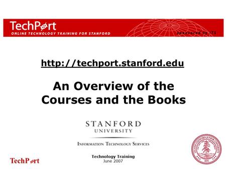 TechP rt 1 An Overview of the Courses and the Books Technology Training June 2007