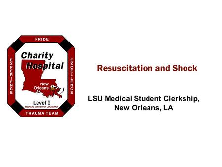 Resuscitation and Shock LSU Medical Student Clerkship, New Orleans, LA.