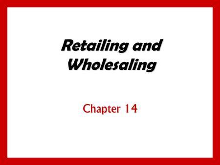 Retailing and Wholesaling Chapter 14. 14 - 1 Definitions Retailing Retailing  All activities involved in selling goods or services directly to final.