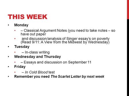 THIS WEEK Monday – Classical Argument Notes (you need to take notes – so have out paper and discussion/analysis of Singer essay’s on poverty (Read 9/11: