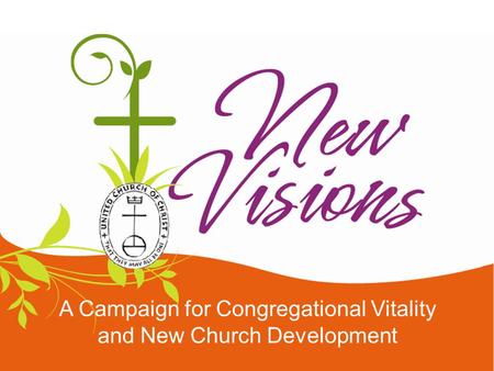 A Campaign for Congregational Vitality and New Church Development.