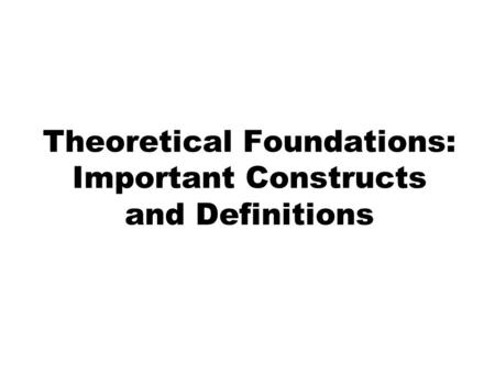 Theoretical Foundations: Important Constructs and Definitions.