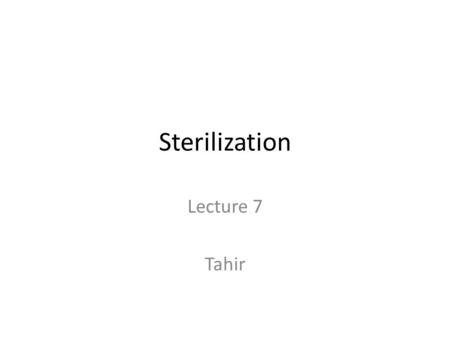 Sterilization Lecture 7 Tahir.