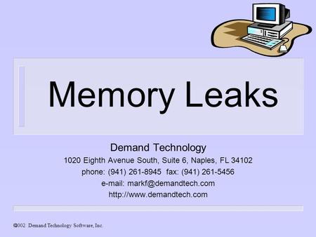  Demand Technology Software, Inc. Memory Leaks Demand Technology 1020 Eighth Avenue South, Suite 6, Naples, FL 34102 phone: (941) 261-8945 fax: (941)