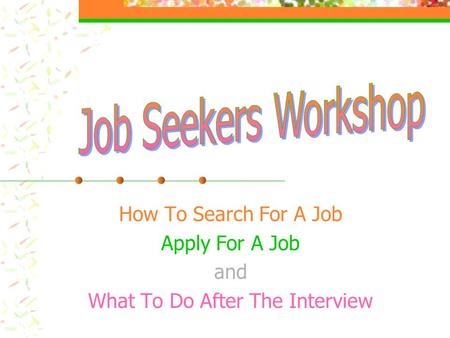 How To Search For A Job Apply For A Job and What To Do After The Interview.