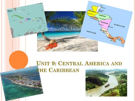 U NIT 9: C ENTRAL A MERICA AND THE C ARIBBEAN. C ENTRAL A MERICA Central America faces major challenges, such as a large gap between the rich and the.