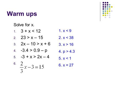 Warm ups 3 + x < > x – 15 2x – 10 > x + 6