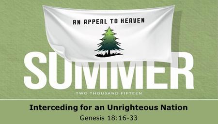 Textbox center Interceding for an Unrighteous Nation Genesis 18:16-33.