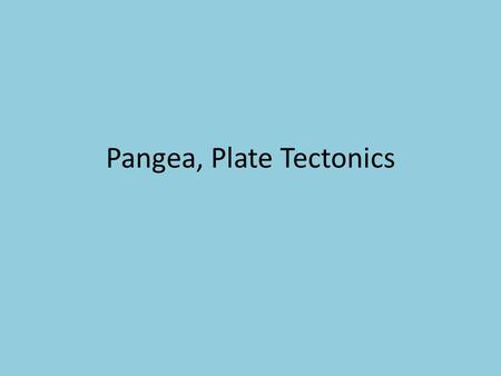 Pangea, Plate Tectonics. Alfred Wegener argued that, 200 million years ago, all of earth’s continents existed as one supercontinent called Pangaea. Wegener’s.