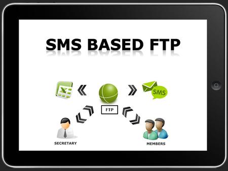 FTP. SMS based FTP Introduction Existing System Proposed Solution Block Diagram Hardware and Software Features Benefits Future Scope Conclusion.