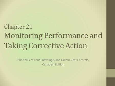 Chapter 21 Monitoring Performance and Taking Corrective Action Principles of Food, Beverage, and Labour Cost Controls, Canadian Edition.