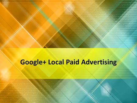 Google+ Local Paid Advertising. Google Adwords Express. A paid advertising solution designed specifically for Google+ Local listings. Google Adwords Express.
