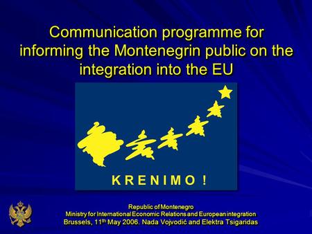 Communication programme for informing the Montenegrin public on the integration into the EU Republic of Montenegro Ministry for International Economic.